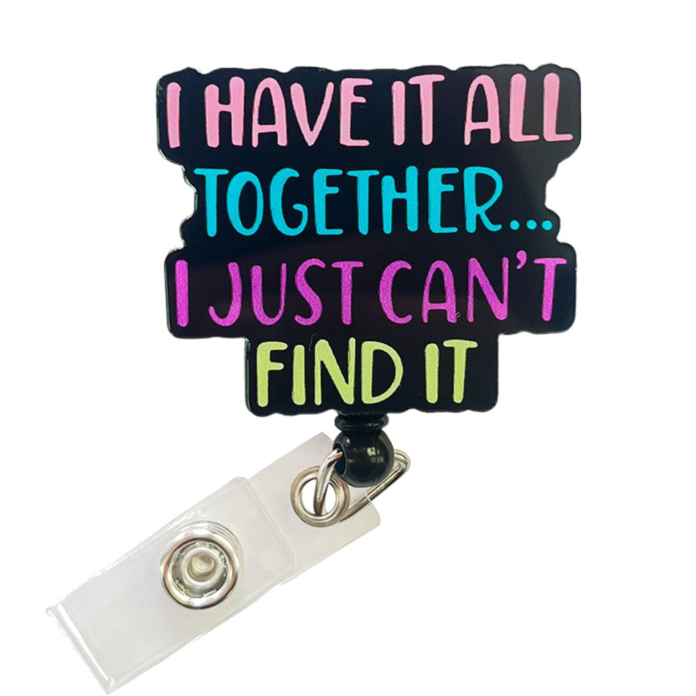 "I Have It All Together… I Just Can’t Find It" Funny Badge Reel — Retractable ID Holder with Alligator Clip